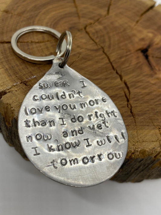 I swear I couldn't love you more than I do right now, and yet I know I will tomorrow.